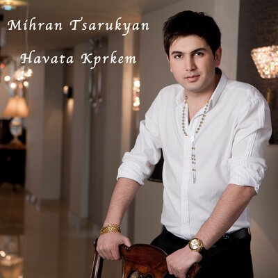 Скачать песню Mihran Tsarukyan - Havata vor